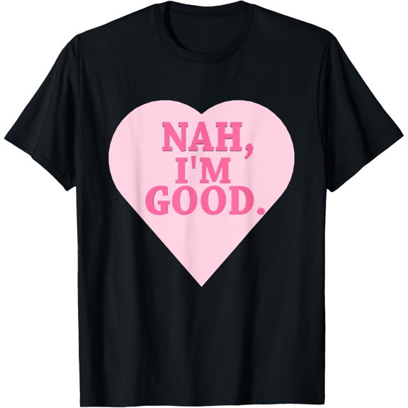 Funny Heart Nah Im Good Anti Valentines Day Single Awareness T-Shirt