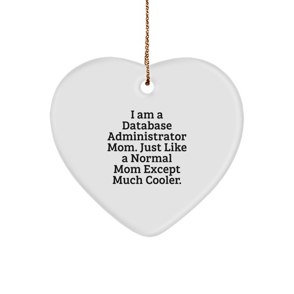 Funny Heart Ornament Gifts from Mom, Just Like A Normal Mom Except Much Cooler, for Database Administrator Friends and Family at Christmas