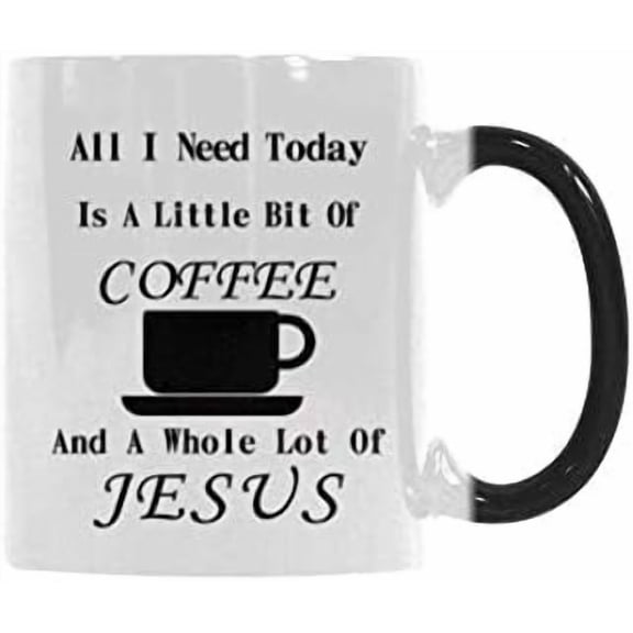 Funny Heat Reveal Changing Color Cup 11 Ounce Ceramic Cup, All I need Today Is A Little Bit Of Coffee And A Whole Lot Of Jesus Coffee Mug or Office Tea Cups