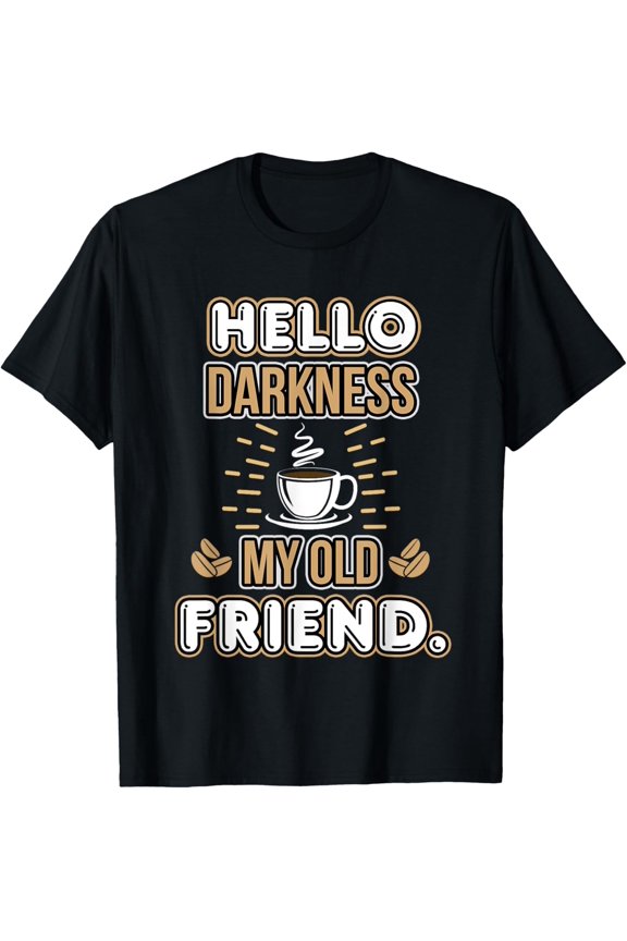 Funny Hello Darkness My Old Friend Coffee T-Shirt