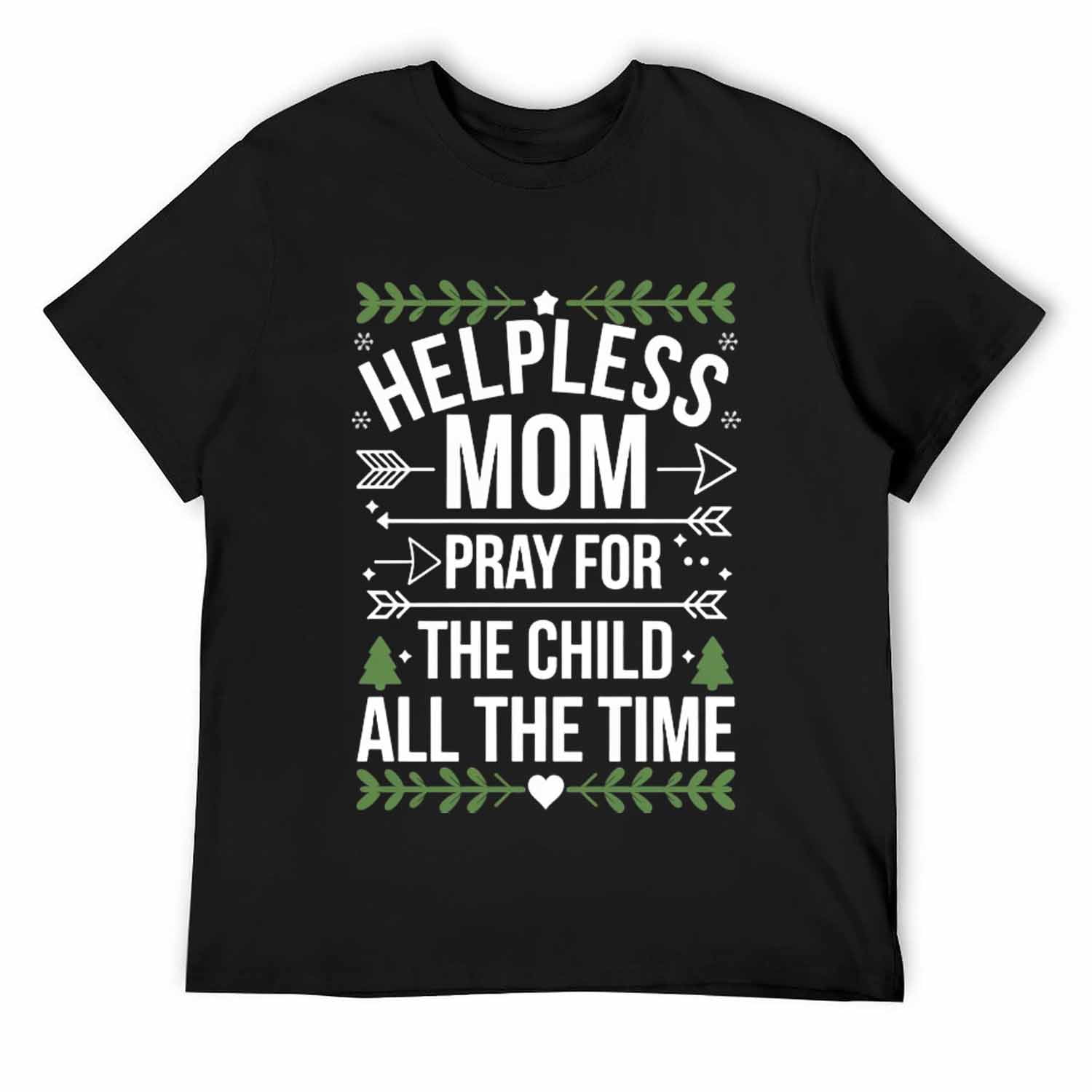 Funny Helpless mom pray for the child all the time Jokes T-Shirt ...