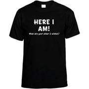 TRENZ SHIRT COMPANY Funny Here I Am What are Your Other Two Wishes T-shirt Sarcastic Humor Humorous Witty Comic Tee-Black-4Xl