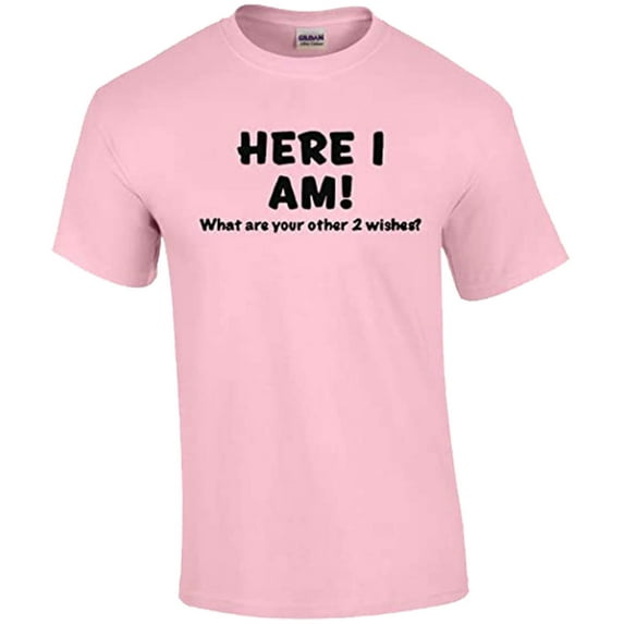 Funny Here I Am What are Your Other Two Wishes T-shirt Sarcastic Humor Humorous Witty Comic Tee-Lightpink-XL