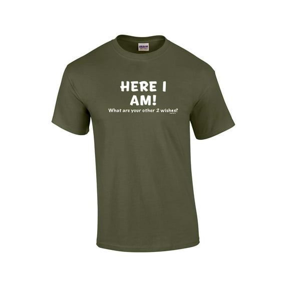 Funny Here I Am What are Your Other Two Wishes T-shirt Sarcastic Humor Humorous Witty Comic Tee-Military-XXXL