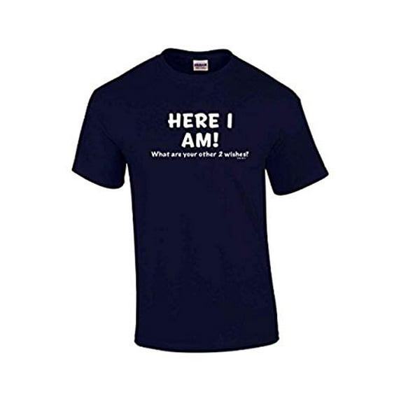 Funny Here I Am What are Your Other Two Wishes T-shirt Sarcastic Humor Humorous Witty Comic Tee-Navy-XXXL