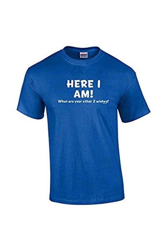 Funny Here I Am What are Your Other Two Wishes T-shirt Sarcastic Humor Humorous Witty Comic Tee-Royal-Large