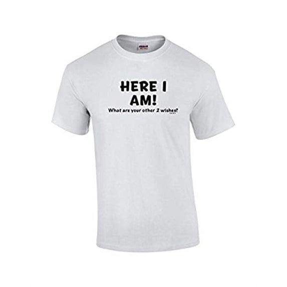 Funny Here I Am What are Your Other Two Wishes T-shirt Sarcastic Humor Humorous Witty Comic Tee-White-XXL