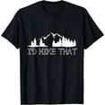 thumbnail image 1 of Funny Hiking Lover Boyfriend Birthday Gift I'd Hike That T-Shirt, 1 of 3