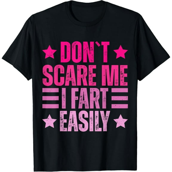 Funny Hilarious Don't Scare Me I Fart Easily T-Shirt