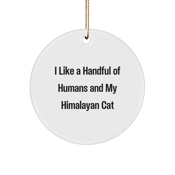 Funny Himalayan Cat Lover Gifts from Family - I Like A Handful Of Humans And My Himalayan Cat Christmas Circle Ornament, Gifts for Himalayan Cat Enthusiasts