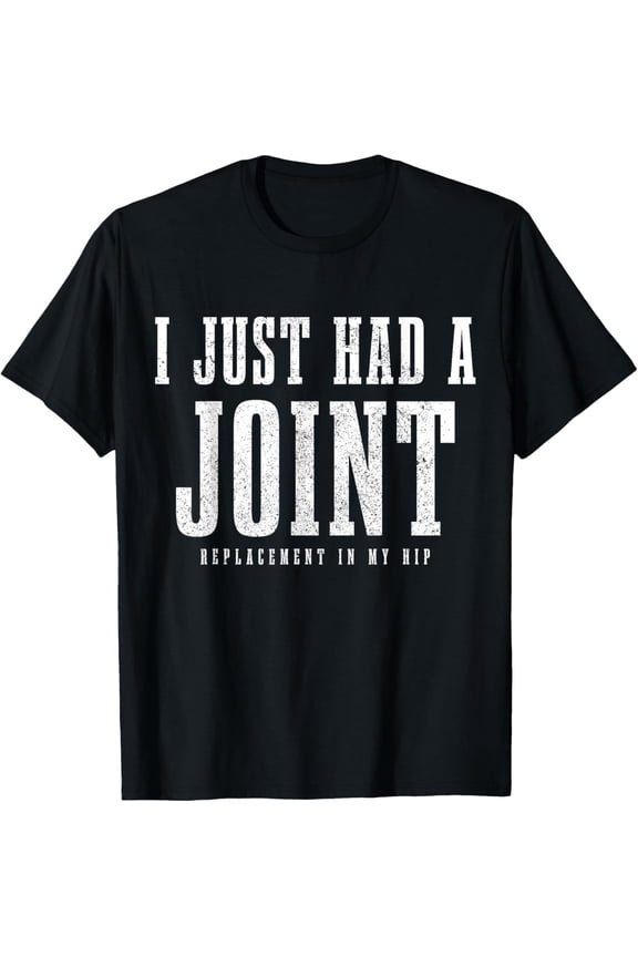 Funny Hip Replacement Surgery Recovery Gift T-Shirt - I Just Had A Joint Replacement In My Hip - Orthopedic Surgery Post-Op Humor Tee for Men and Women - Retro Distressed Graphic Apparel