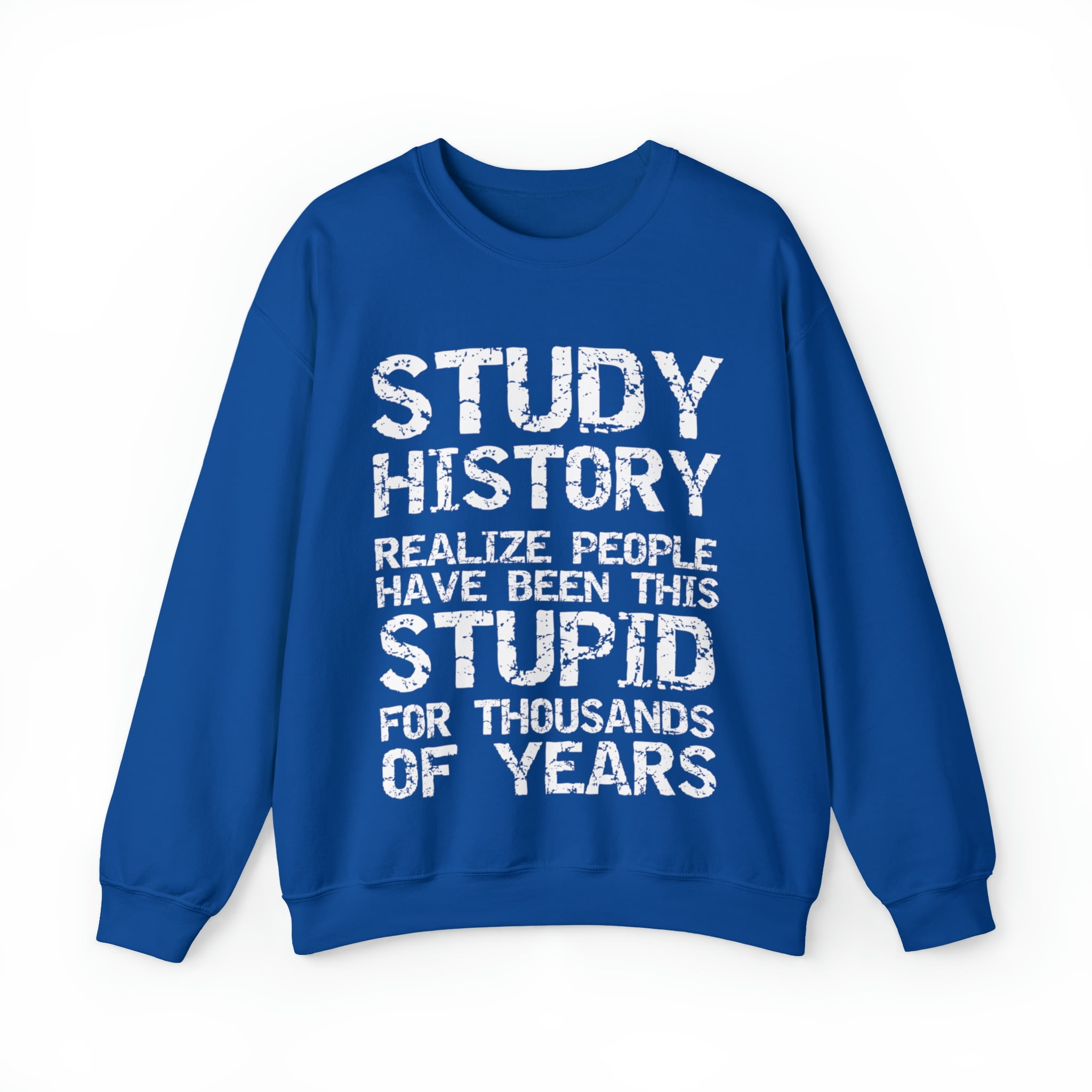 Funny History Meme for History Teachers Study History Joke Sweatshirt