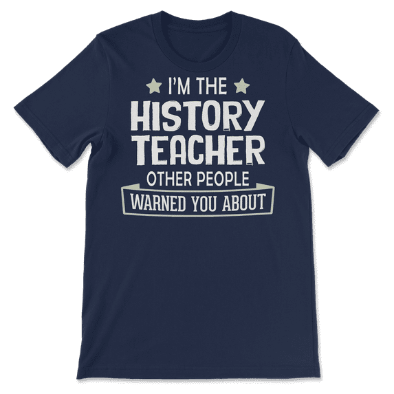 "Funny History Teacher Shirt - Warned You About "