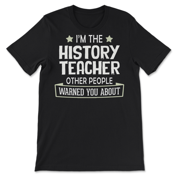 "Funny History Teacher Shirt - Warned You About "