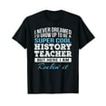 thumbnail image 1 of Funny History Teacher Tshirt Gift T-Shirt, 1 of 5