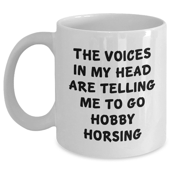 Funny Hobby Horsing Gifts for Men - White Coffee Mug with 'The Voices In My Head Are Telling Me To Go Hobby Horsing' Quote - Gifts from Family - Father's Day Unique Presents