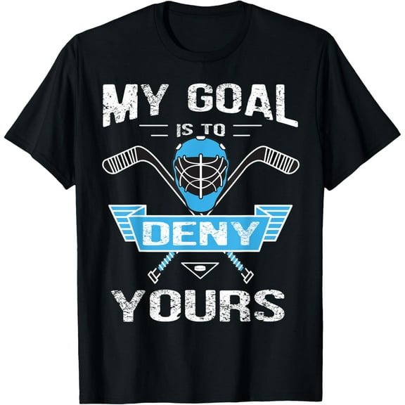 Funny Hockey Goalie Shirt - My Goal Is To Deny Yours T-Shirt T-Shirt