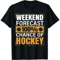 thumbnail image 1 of Funny Hockey Lovers Weekend Forecast Chance of Hockey T-Shirt, 1 of 3