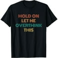 thumbnail image 1 of Funny Hold On Let Me Overthink This Women Men T-Shirt, 1 of 4