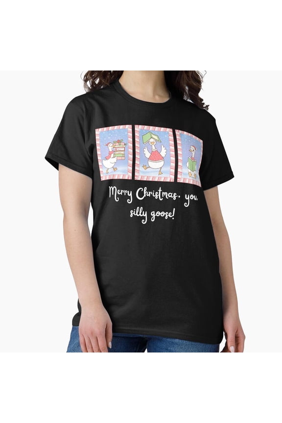 Funny Holiday Greeting For Your Very Merry Christmas, You Silly Goose! G23206 Unisex T-Shirt, Up to Size 5XL
