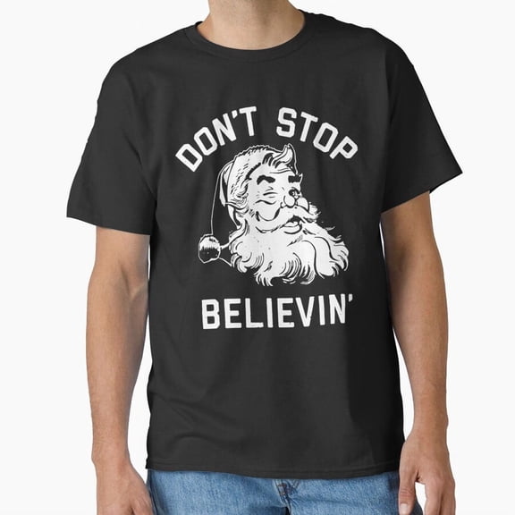 Funny Holiday Sweaters, Don't Stop Believing St. Nick Claus Christmas G29268 Unisex T-Shirt, Up to Size 5XL