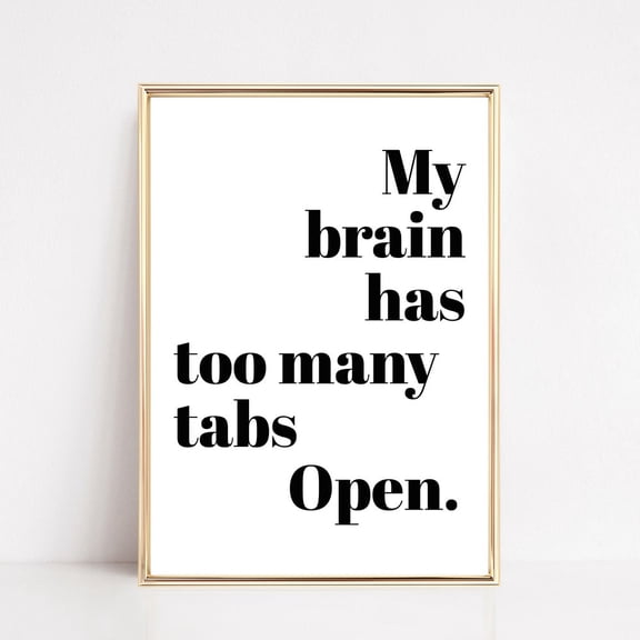 Funny Home Office Decor, My Brain Has Too Many Tabs Open Sign, Funny Gift Boss, Typography Print, Neutral Art, UNFRAMED PAPER POSTER, Home Decor, Vintage Gift, Living Room Dercor