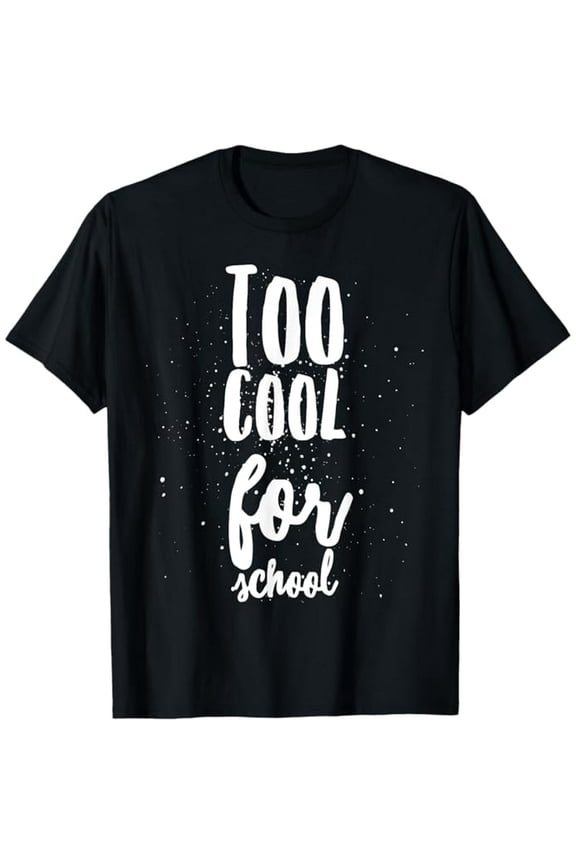 Funny Homeschool Shirt "Too Cool for School"