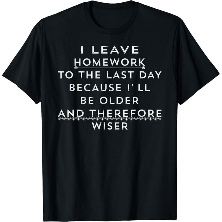 Funny Homework Shirt - Humor Saying For Teen Girls And Boys Funny Homework Shirt - Humor Saying For Teen Girls And Boys