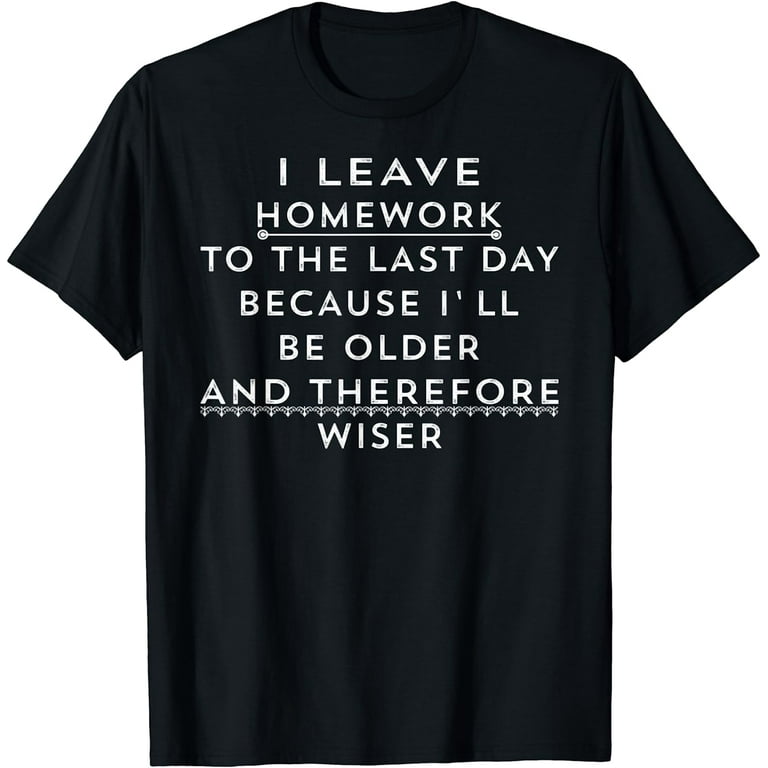 Funny Homework Shirt - Humor Saying For Teen Girls And Boys Funny Homework Shirt - Humor Saying For Teen Girls And Boys