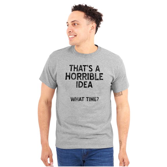 Funny Horrible Idea What Time Joke Plus Size Crewneck Graphic Tee Shirt Brisco Brands 2X