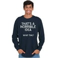 thumbnail image 1 of Funny Horrible Idea What Time Joke Plus Size Long Sleeve Graphic Tee Shirt Brisco Brands 3X, 1 of 5