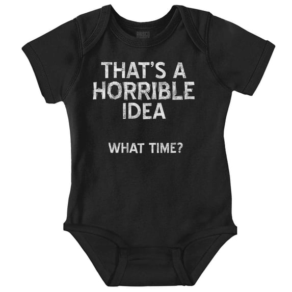 Funny Horrible Idea What Time Joke Romper Boys or Girls Infant Baby Brisco Brands NB