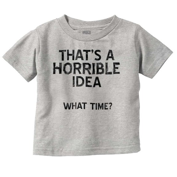 Funny Horrible Idea What Time Joke Toddler Boy Girl T Shirt Infant Toddler Brisco Brands 4T