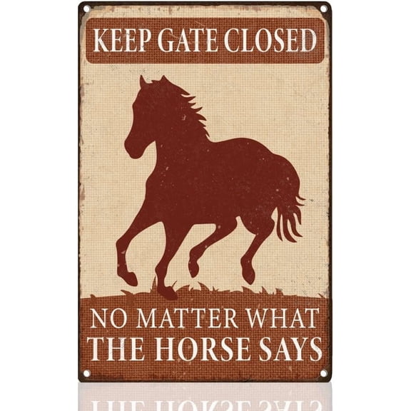 Funny Horse Barn Retro Wall Decor Metal Tin Sign 8" x 12" Keep Gate Closed No Matter What The Horse Says Vintage Wall Art Poster for Barn Stall Farmhouse Outdoor Clubs Decor Gift