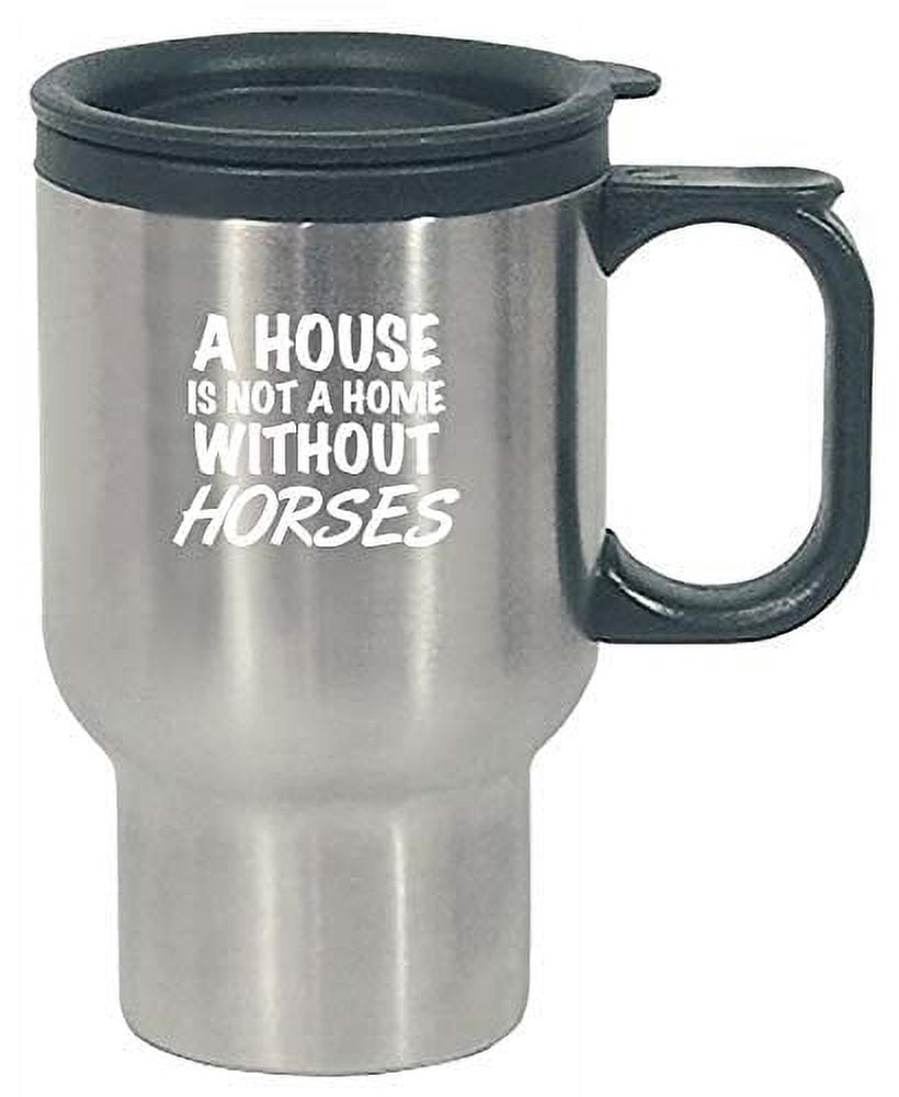 Funny Horses Design - Not A Home Without - Farm Gift - Pony - equestrian Theme - Stainless Steel Travel Mug