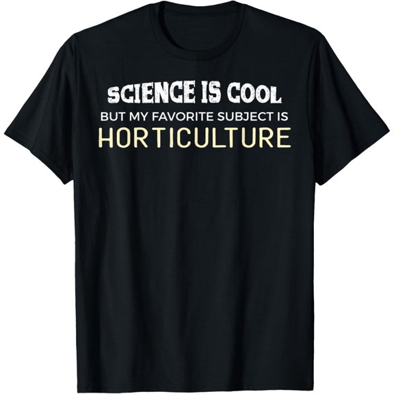 Funny Horticulture for Science Geeks and Nerds T-Shirt