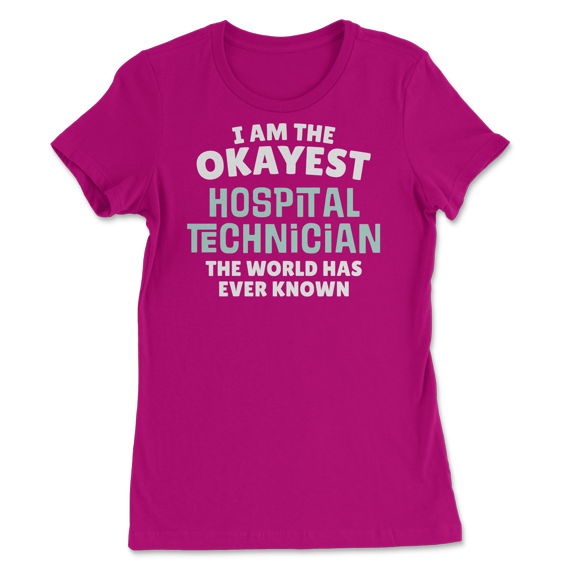 Funny Hospital Technician T-Shirt - I'm the Okayest!