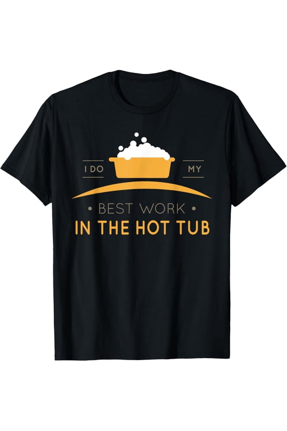 Funny Hot Tub Work Relax Spa Sauna Party Hot Water Bath T-Shirt