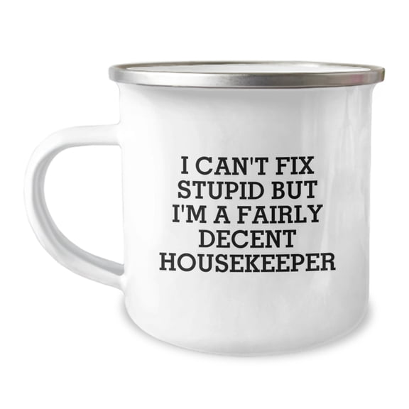 Funny Housekeeper Gifts for Men Women Friends - Camping Mug with I Can't Fix Stupid Quote, Ideal Gift for Housekeeper, Christmas Unique Present