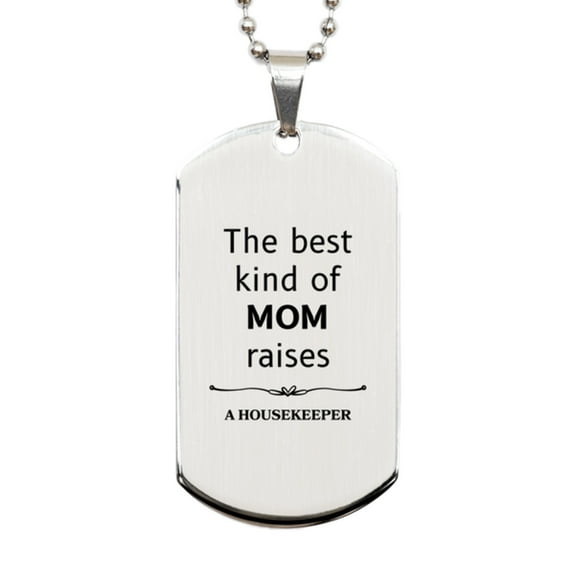 Funny Housekeeper Mom Gifts, The best kind of MOM raises Housekeeper, Birthday, Mother's Day, Cute Silver Dog Tag for Housekeeper Mom