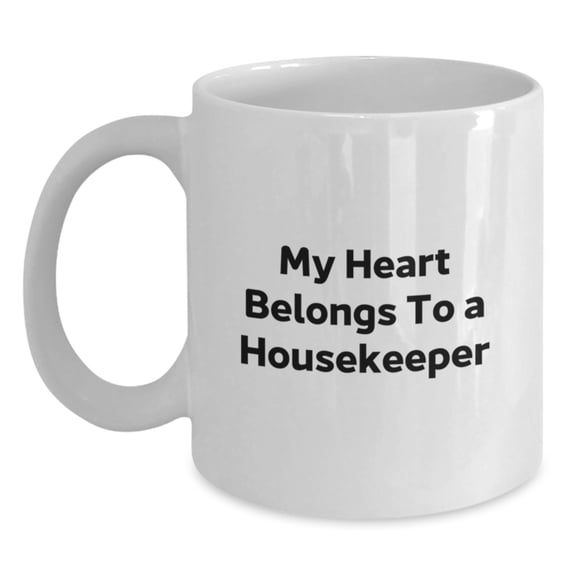 Funny Housekeeper Quotes Gifts from Friends for Housekeeper, My Heart Belongs To A Housekeeper White Coffee Mug, Birthday Unique Gifts