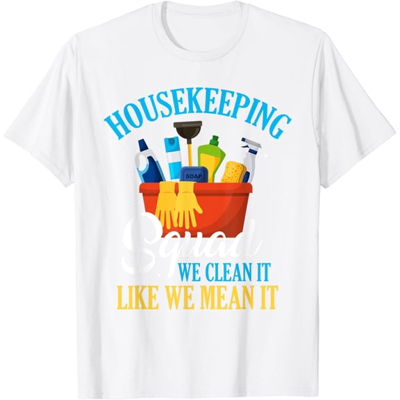 Funny Housekeeping Squad We Clean It Housekeeper T-Shirt