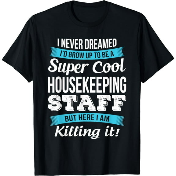 Funny Housekeeping Staff Tshirt Gift T-Shirt