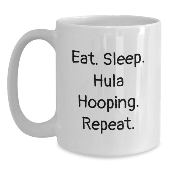 Funny Hula Hooping Gifts for Her, Eat. Sleep. Hula Hooping. Repeat. White Coffee Mug - Birthday Unique Gifts from Family