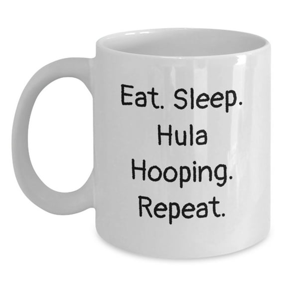 Funny Hula Hooping Gifts for Her, Eat. Sleep. Hula Hooping. Repeat. White Coffee Mug - Birthday Unique Gifts from Family