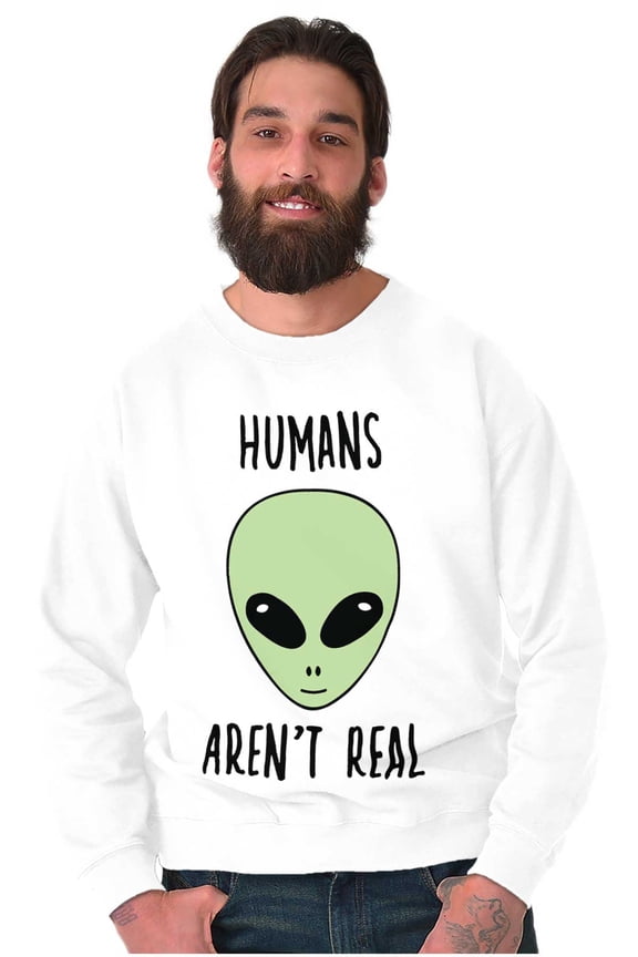 Funny Humans Aren't Real Aliens Sweatshirt for Men or Women Brisco Brands X