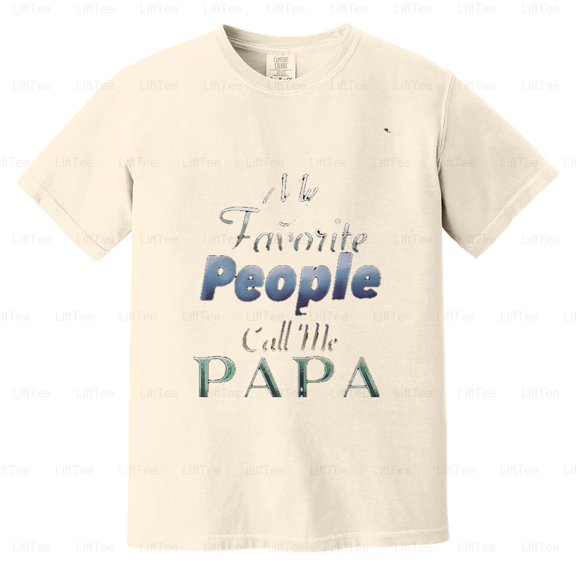 Funny Humor Father My Favorite People Call Me Papa Gift Quote Saying Family Comfort Color T-Shirt Unisex, up to 4XL