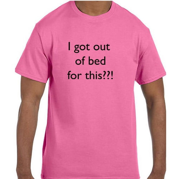 Funny Humor I Got Out Of Bed For This??! T-Shirt