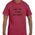 thumbnail image 1 of Funny Humor I Got Out Of Bed For This??! T-Shirt, 1 of 1
