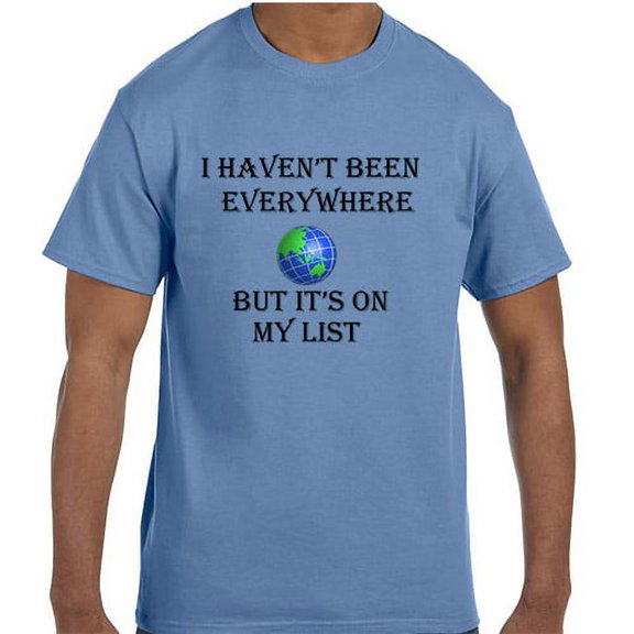 Funny Humor I Haven't Been Everywhere But It's On My List World Travel tshirt